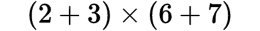 (2+3)*(6+7)