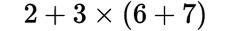 2+3*(6+7)