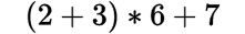 (2+3)*6+7